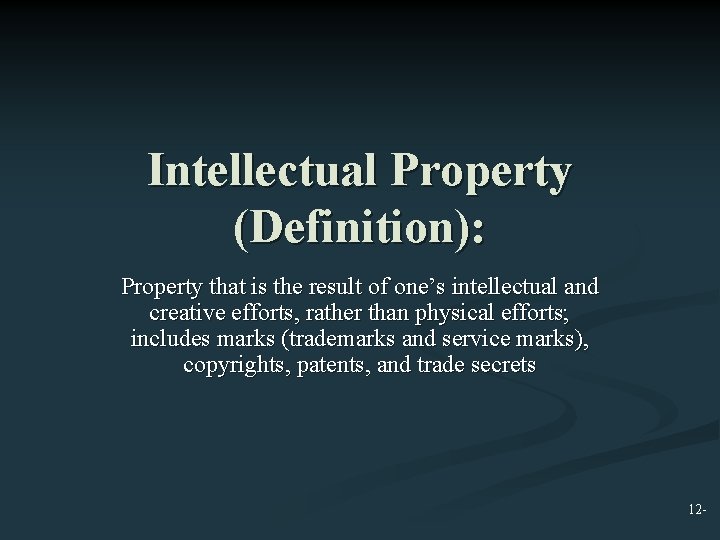 Intellectual Property (Definition): Property that is the result of one’s intellectual and creative efforts,