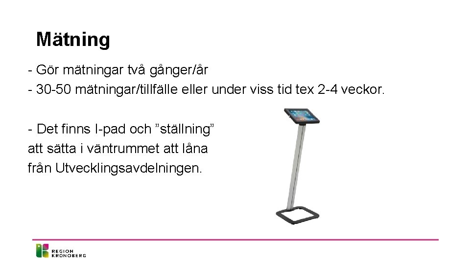 Mätning - Gör mätningar två gånger/år - 30 -50 mätningar/tillfälle eller under viss tid