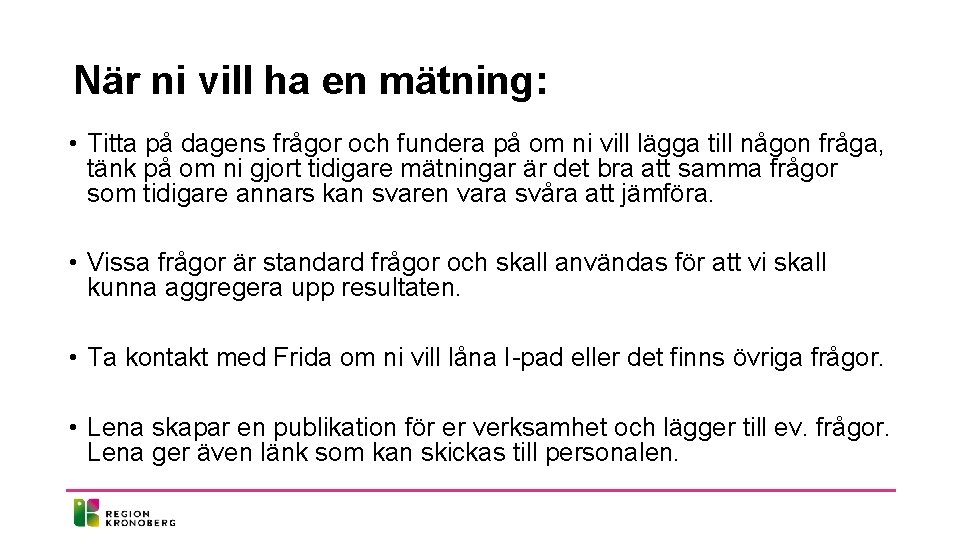 När ni vill ha en mätning: • Titta på dagens frågor och fundera på