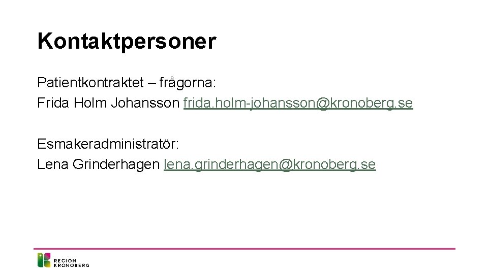 Kontaktpersoner Patientkontraktet – frågorna: Frida Holm Johansson frida. holm-johansson@kronoberg. se Esmakeradministratör: Lena Grinderhagen lena. Kontaktpersoner Patientkontraktet – frågorna: Frida Holm Johansson frida. holm-johansson@kronoberg. se Esmakeradministratör: Lena Grinderhagen lena.