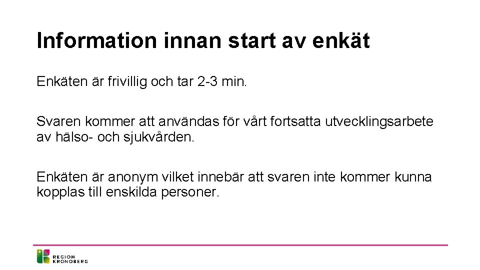 Information innan start av enkät Enkäten är frivillig och tar 2 -3 min. Svaren