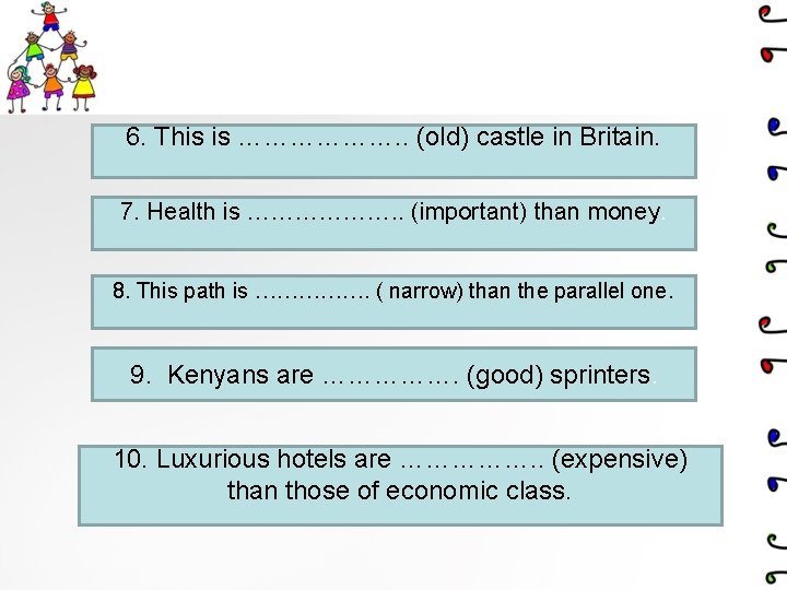 6. This is ………………. . (old) castle in Britain. 7. Health is ………………. .