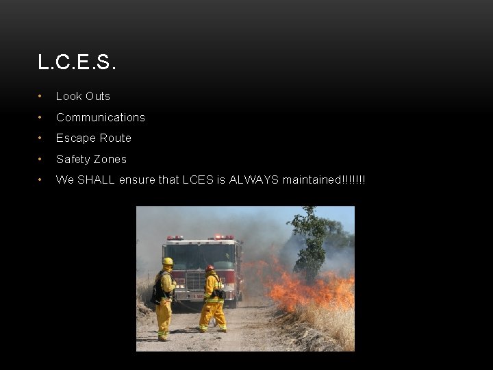 L. C. E. S. • Look Outs • Communications • Escape Route • Safety