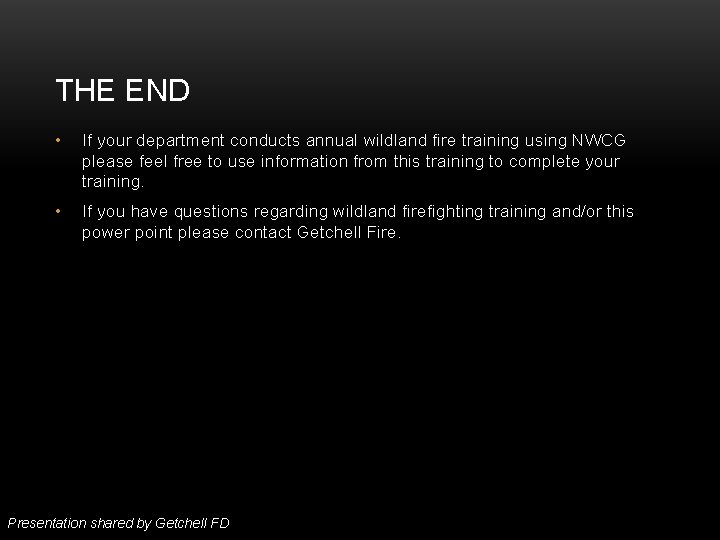 THE END • If your department conducts annual wildland fire training using NWCG please