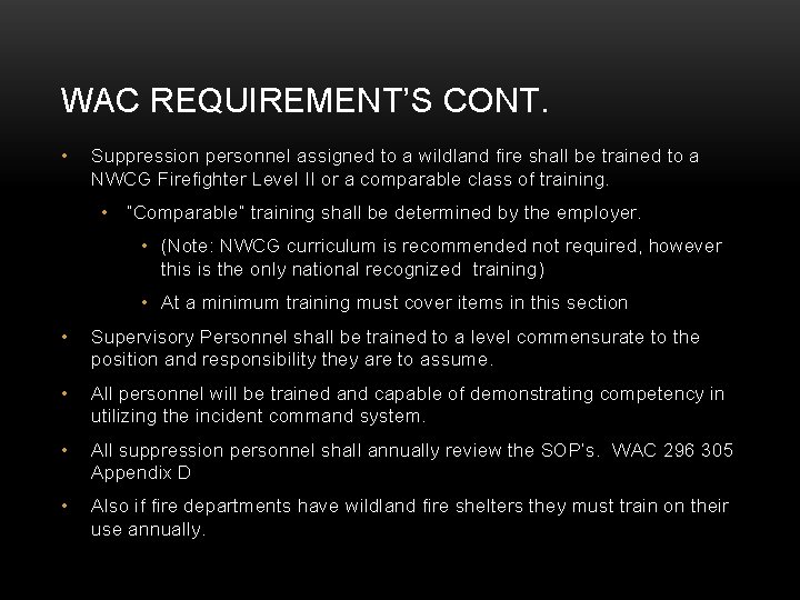WAC REQUIREMENT’S CONT. • Suppression personnel assigned to a wildland fire shall be trained