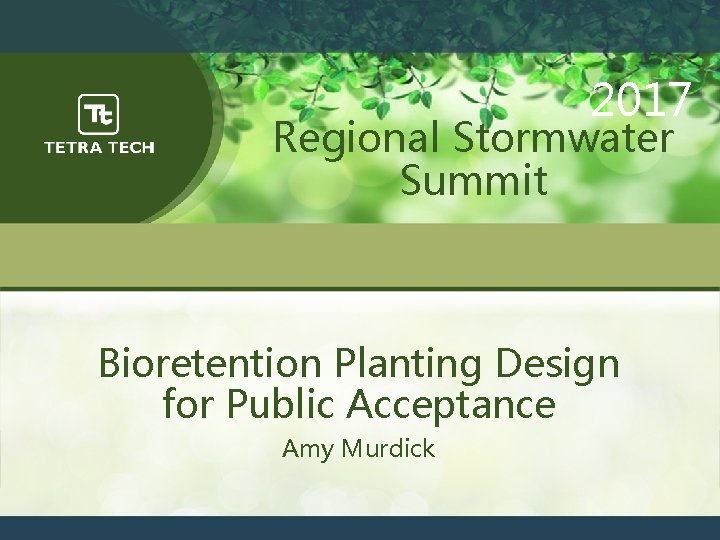 2017 Regional Stormwater Summit Bioretention Planting Design for Public Acceptance Amy Murdick 