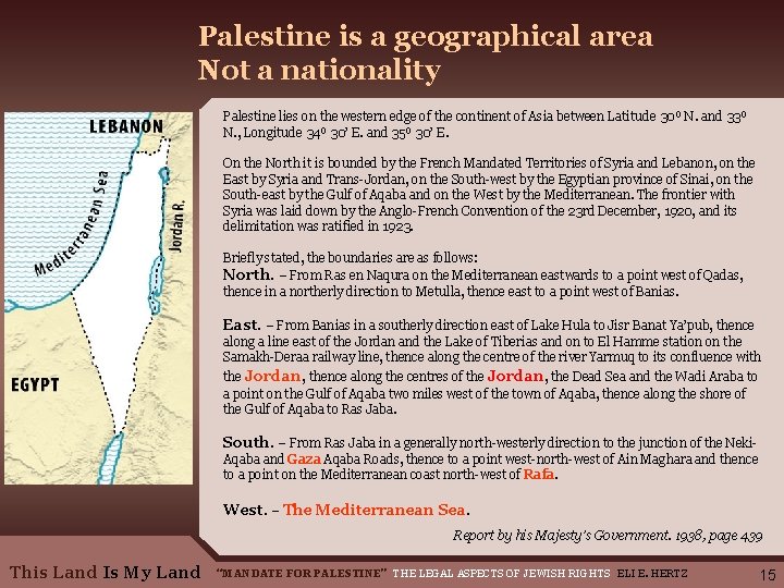 Palestine is a geographical area Not a nationality Palestine lies on the western edge