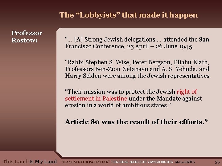 The “Lobbyists” that made it happen Professor Rostow: “… [A] Strong Jewish delegations …