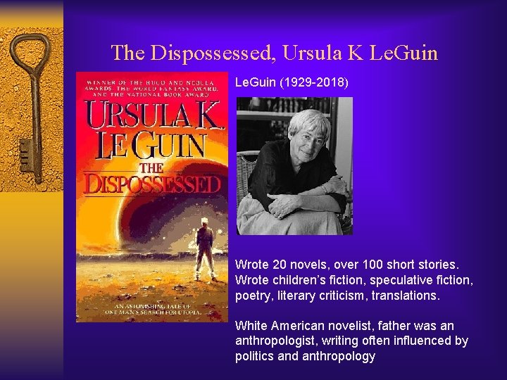The Dispossessed, Ursula K Le. Guin (1929 -2018) Wrote 20 novels, over 100 short