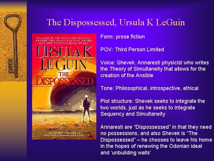 The Dispossessed, Ursula K Le. Guin Form: prose fiction POV: Third Person Limited Voice: