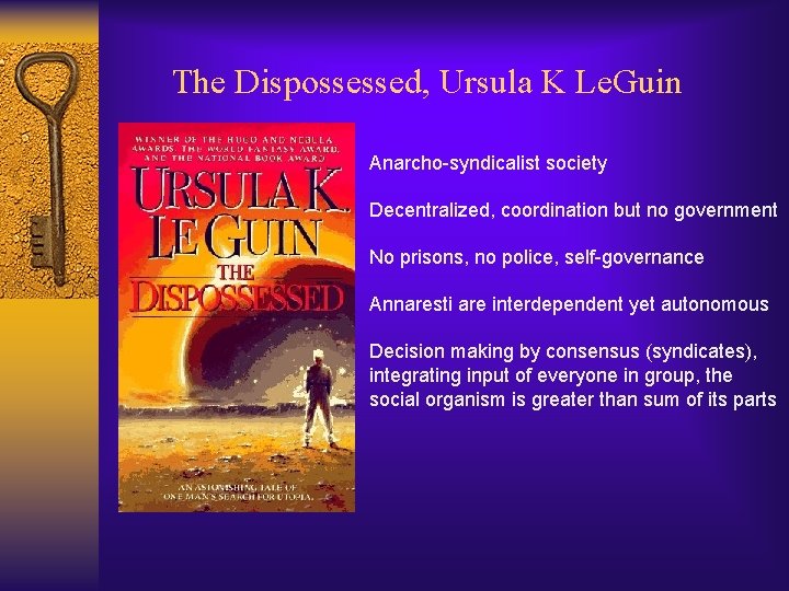 The Dispossessed, Ursula K Le. Guin Anarcho-syndicalist society Decentralized, coordination but no government No