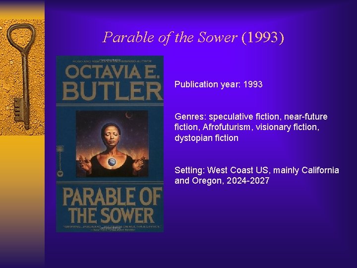 Parable of the Sower (1993) Publication year: 1993 Genres: speculative fiction, near-future fiction, Afrofuturism,