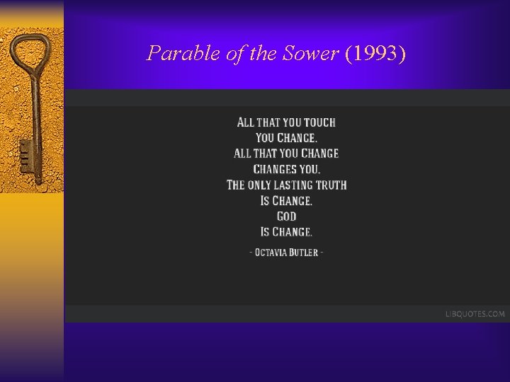 Parable of the Sower (1993) Lauren Olamina creates Earthseed: “All that you touch, you