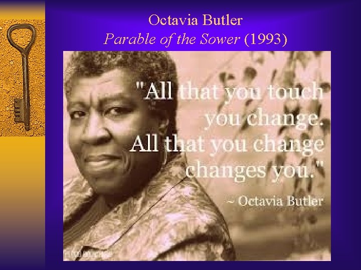 Octavia Butler Parable of the Sower (1993) Genres: Speculative Fiction, Afrofuturism, near-future fiction 