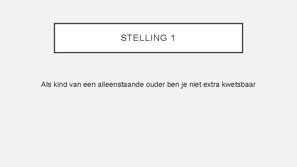 STELLING 1 Als kind van een alleenstaande ouder ben je niet extra kwetsbaar 