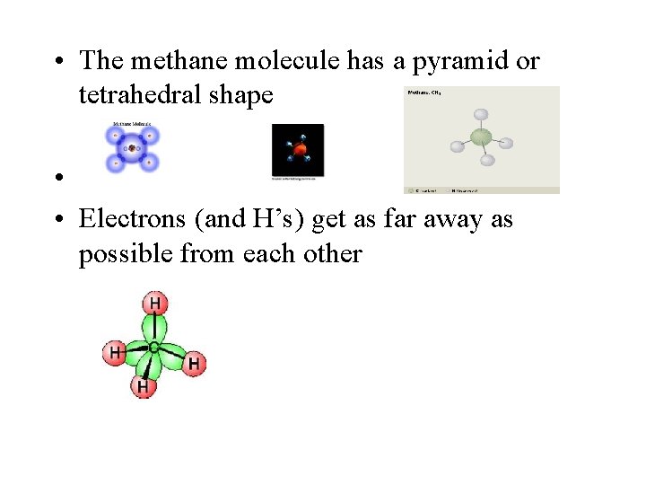  • The methane molecule has a pyramid or tetrahedral shape • • Electrons