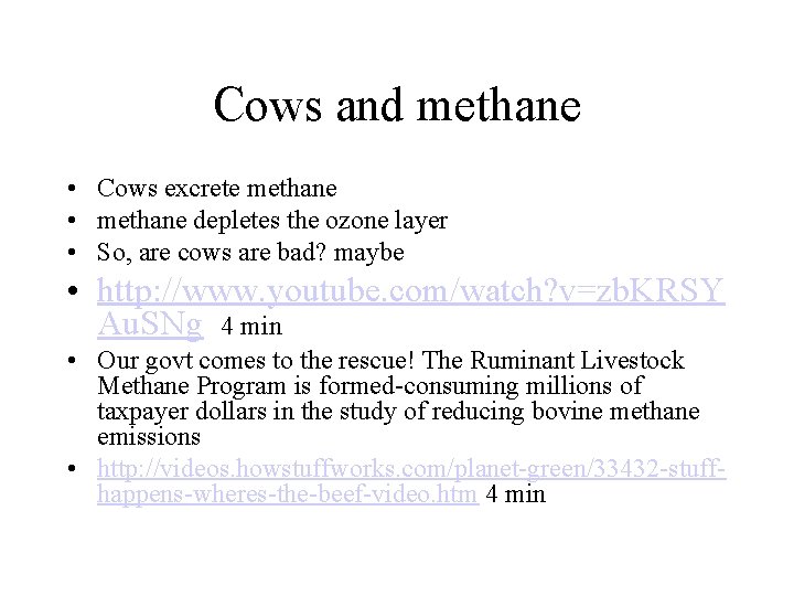 Cows and methane • Cows excrete methane • methane depletes the ozone layer •