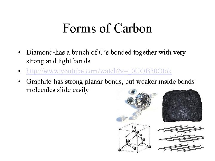 Forms of Carbon • Diamond-has a bunch of C’s bonded together with very strong