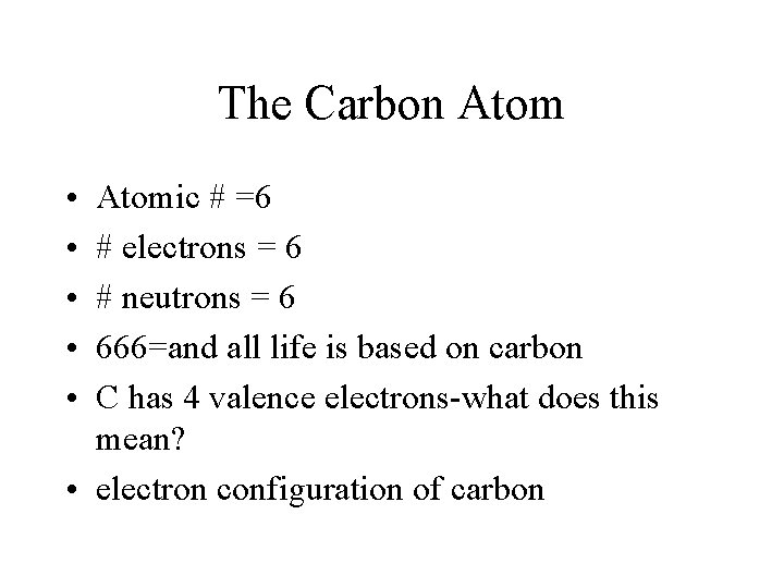 The Carbon Atom • • • Atomic # =6 # electrons = 6 #