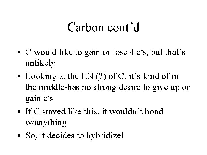 Carbon cont’d • C would like to gain or lose 4 e-s, but that’s
