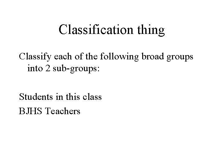 Classification thing Classify each of the following broad groups into 2 sub-groups: Students in
