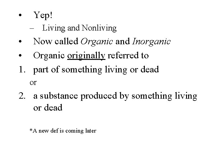  • Yep! – Living and Nonliving • Now called Organic and Inorganic •