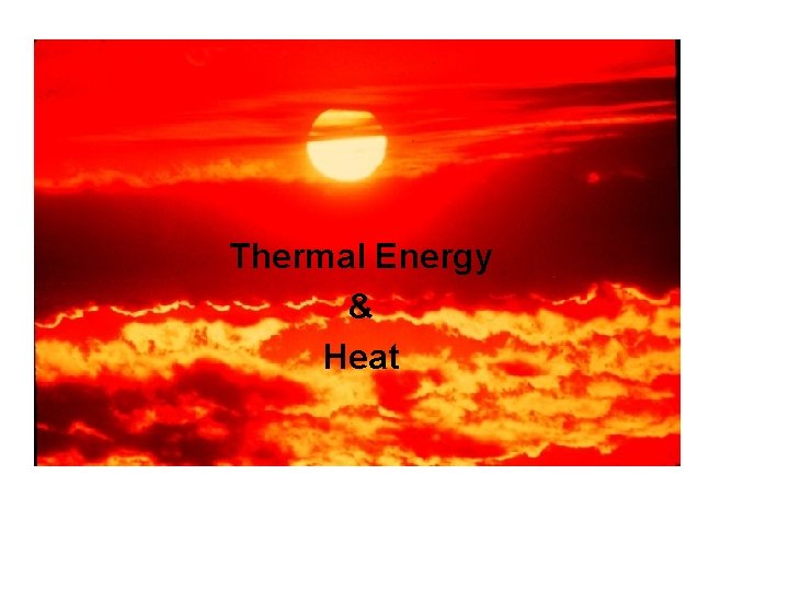 Thermal Energy & Heat 