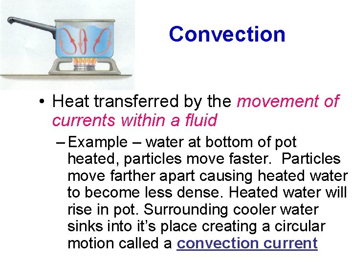 Convection • Heat transferred by the movement of currents within a fluid – Example