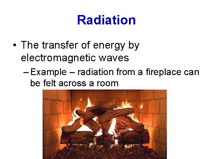 Radiation • The transfer of energy by electromagnetic waves – Example – radiation from