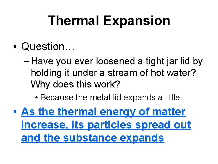 Thermal Expansion • Question… – Have you ever loosened a tight jar lid by