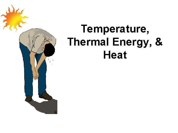 Temperature, Thermal Energy, & Heat 