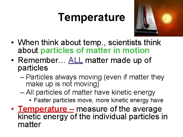 Temperature • When think about temp. , scientists think about particles of matter in