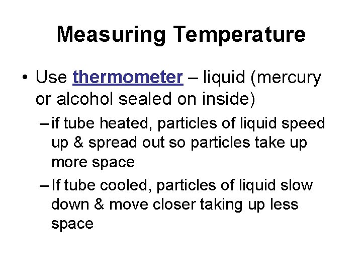 Measuring Temperature • Use thermometer – liquid (mercury or alcohol sealed on inside) –