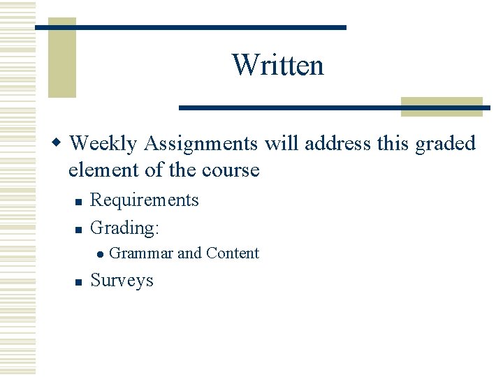 Written w Weekly Assignments will address this graded element of the course n n