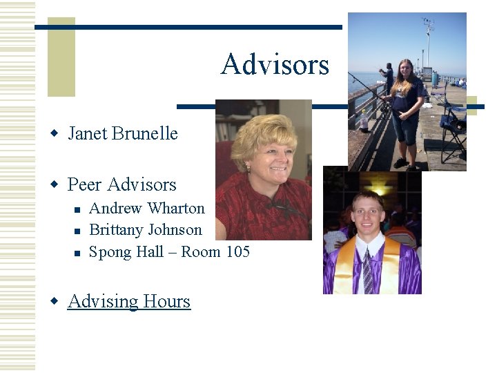 Advisors w Janet Brunelle w Peer Advisors n n n Andrew Wharton Brittany Johnson