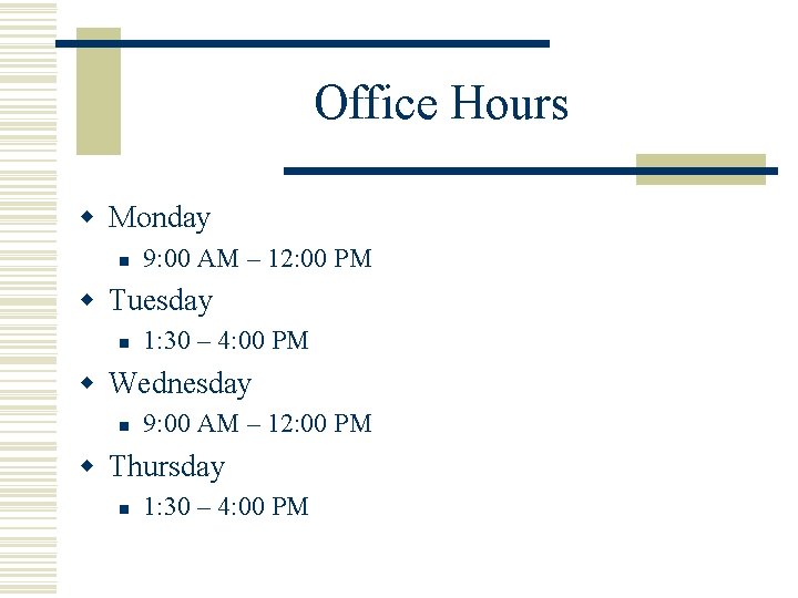 Office Hours w Monday n 9: 00 AM – 12: 00 PM w Tuesday