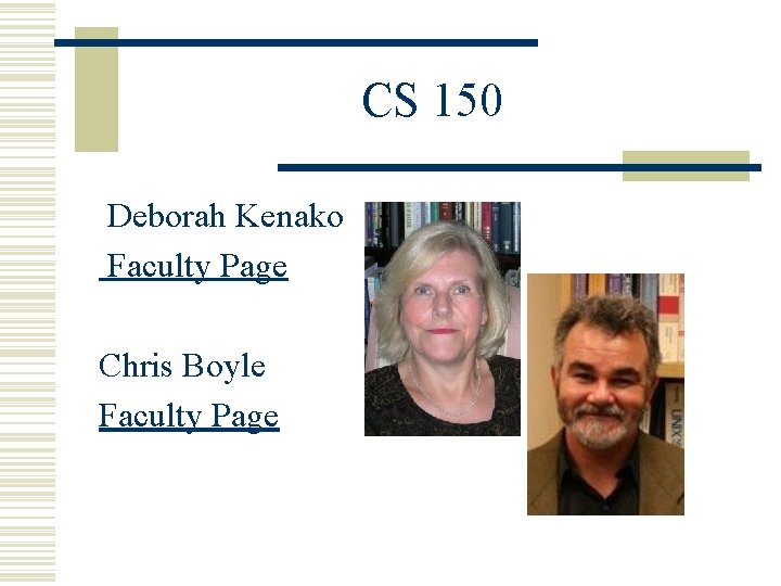 CS 150 Deborah Kenako Faculty Page Chris Boyle Faculty Page 