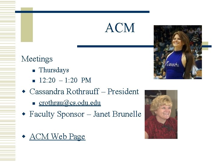 ACM Meetings n n Thursdays 12: 20 – 1: 20 PM w Cassandra Rothrauff