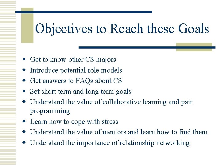 Objectives to Reach these Goals w w w Get to know other CS majors