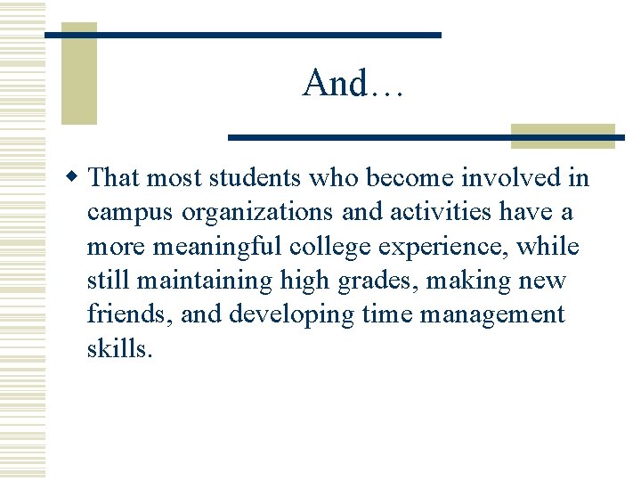 And… w That most students who become involved in campus organizations and activities have