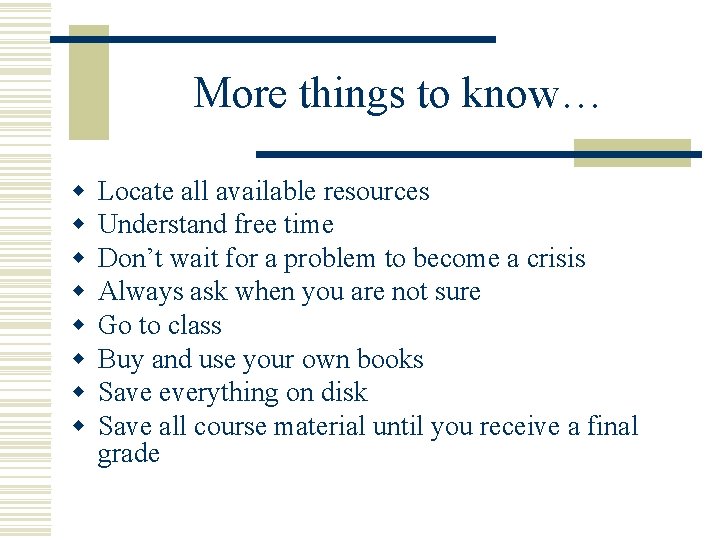 More things to know… w w w w Locate all available resources Understand free