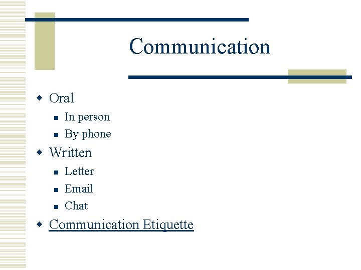 Communication w Oral n n In person By phone w Written n Letter Email