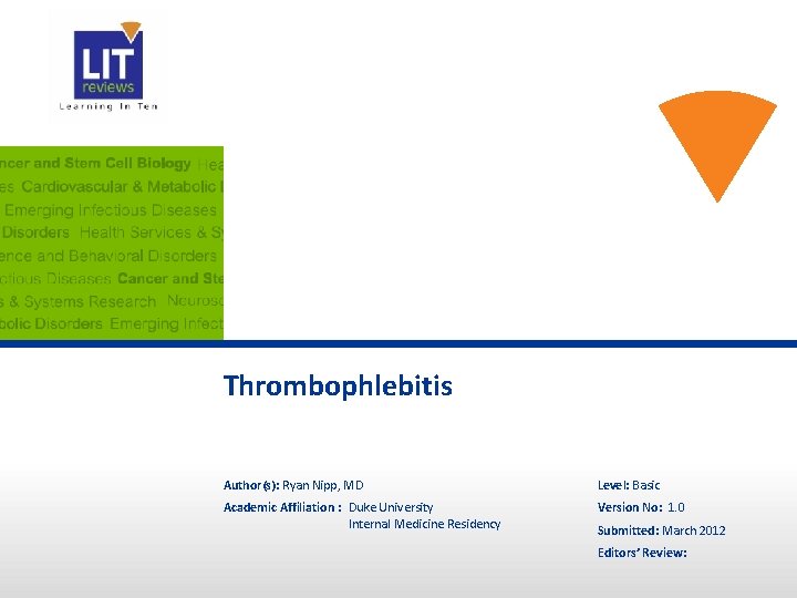 Thrombophlebitis Author(s): Ryan Nipp, MD Level: Basic Academic Affiliation : Duke University Internal Medicine