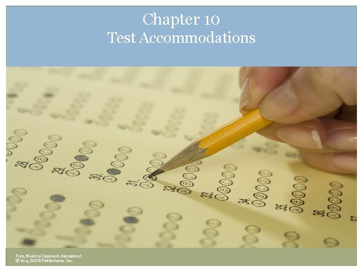 Chapter 10 Test Accommodations Frey, Modern Classroom Assessment © 2014 SAGE Publications, Inc. 