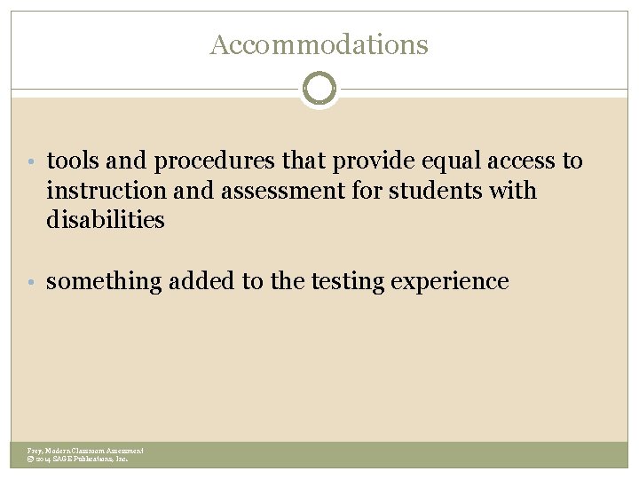 Accommodations • tools and procedures that provide equal access to instruction and assessment for