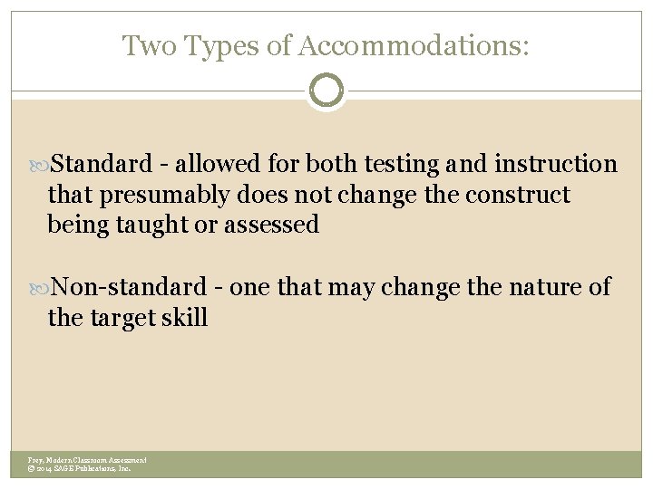 Two Types of Accommodations: Standard - allowed for both testing and instruction that presumably