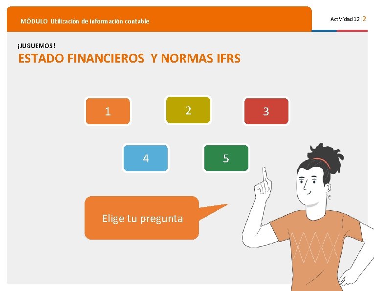 Actividad 12|2 MÓDULO Utilización de información contable ¡JUGUEMOS! ESTADO FINANCIEROS Y NORMAS IFRS 2