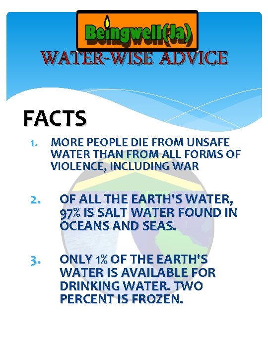 WATER-WISE ADVICE FACTS 1. MORE PEOPLE DIE FROM UNSAFE WATER THAN FROM ALL FORMS