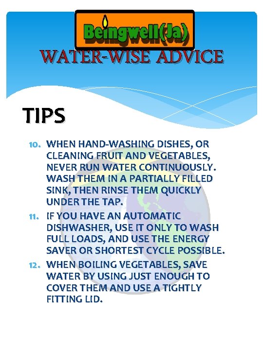 WATER-WISE ADVICE TIPS 10. WHEN HAND-WASHING DISHES, OR CLEANING FRUIT AND VEGETABLES, NEVER RUN