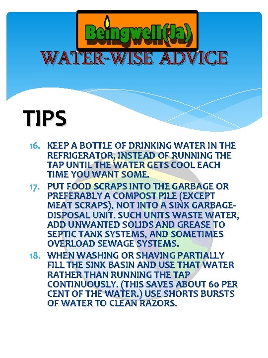 WATER-WISE ADVICE TIPS 16. KEEP A BOTTLE OF DRINKING WATER IN THE REFRIGERATOR, INSTEAD